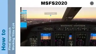Flight Simulator 2020 - How to - Final approach Working Title CJ4