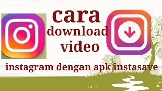CARA DOWNLOAD VIDEO DARI INSTAGRAM MUDAH DENGAN APLIKASI INSTASAVE FOR INSTAGRAM
