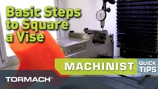Tormach Machinist Tip - Basic Steps to Indicate (Square) a Vise