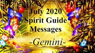 Gemini **The End Of Sorrow!** Spirit Guide Messages July 2020