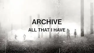 Archive - All That I Have (Official Audio)