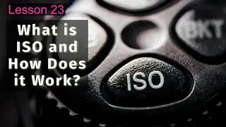 What is ISO and How Does it Work? - Lesson 23 Phone to Camera