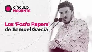 Círculo Magenta: Los ‘Fosfo Papers’ de Samuel García