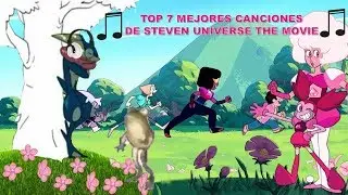MI TOP 7 MEJORES CANCIONES DE  STEVEN UNIVERSE THE MOVIE