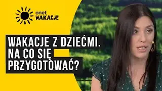 Wakacje z dziećmi. O czym powinniśmy pamiętać? | Onet Wakacje - 19.07