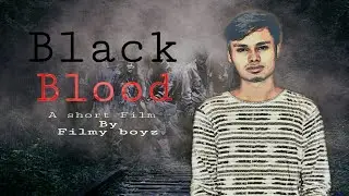 BLACK BLOOD | Bangla Short Film | Mka Tushar | Sakib Hossain | FILMY BOYZ