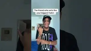 The friend who's actually your biggest hater