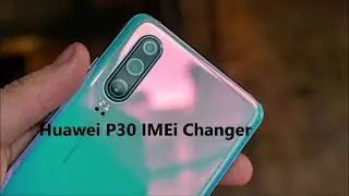How To Change IMEI Number On Huawei P30 Cell Device For Free By IMEI Changer APK