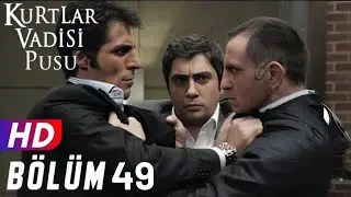 Kurtlar Vadisi Pusu 49.Bölüm FULLHD 1080p [EKSİKSİZ]
