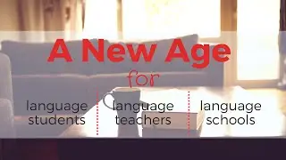A new age for language students, language teachers and language schools