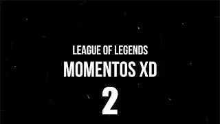 League of Legends- Momentos XD 2