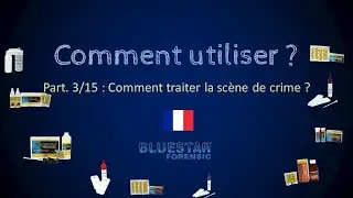 Comment utiliser le Bluestar® - Part.3/15 : Comment traiter la scène du crime ? (FR)