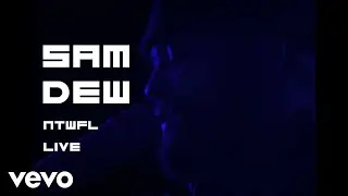 Sam Dew - NTWFL (Live)