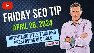 Optimizing Title Tags and Preserving Old URLs