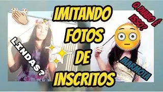 Imitando Fotos dos Inscritos