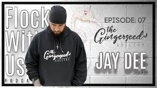 Flock With Us Podcast | Episode 07 | - Jay Dee