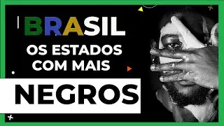 Os estados com mais negros do Brasil