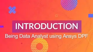 Introduction | Being Data Analyst using Ansys DPF | Data Processing Framework 