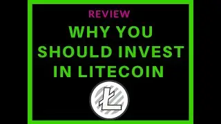 Why You Should Invest In Litecoin | REVIEW