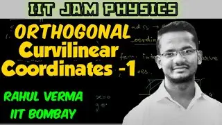 Lec-13 || IIT JAM || Vector algebra || Orthogonal Curviliner Coordinate