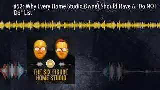 #52: Why Every Home Studio Owner Should Have A 