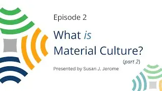 Quilts in a Material World, Episode 2 - What is Material Culture, Part 2