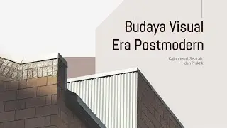 MEMBAHAS KARYA BUDAYA VISUAL DI ERA POSTMODERN: ANALISIS LIMA KARYA