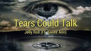 Jelly Roll (ft. Bailee Ann) - Tears Could Talk