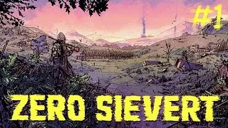 Zero Sievert #1 - Вспоминаем что тут и как
