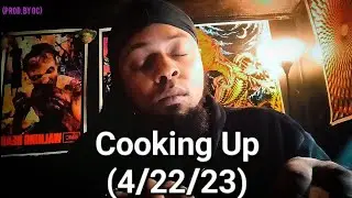 Cooking Up (4/22/23)