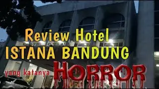 Review HOTEL ISTANA BANDUNG yang katanya HOROR !!
