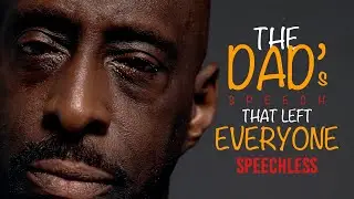 The Dad Speech that Left Everyone Speechless