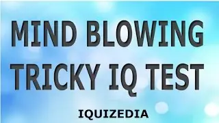 MIND BLOWING TRICKY IQ TEST No. 8