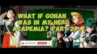 WHAT IF GOHAN WAS IN MY HERO ACADEMIA? [] PART 2