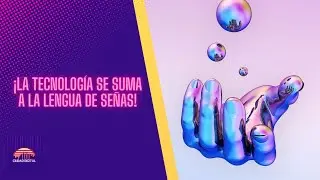 ¡La tecnología se suma a la lengua de señas!