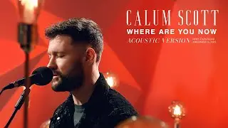Calum Scott - Where Are You Now (Acoustic Live)