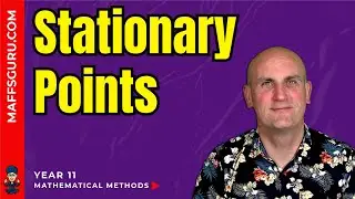 Stationary Points | Year 11 Mathematical Methods | MaffsGuru.com