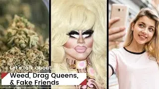 Weed, Drag Queens, and Fake Friends | d.side Podcast