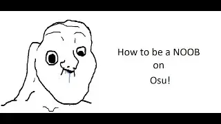 How to be a noob on Osu