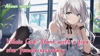 Villain God: Start with a five-star female secretary
