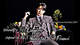BTS FF: WEARING A LINGERIE INFRONT OF MY INNOCENT FIANCE💜💛✨