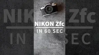 Nikon Zfc in under 60sec!