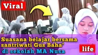 🔴 viral...‼️suasana belajar bersama santriwati Gus Baha' di sekolah MA Nusa
