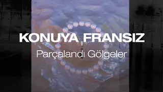 Konuya Fransız - Parçalandı Gölgeler
