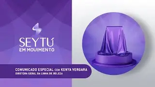 SEYTÚ em Movimento: COMUNICADO ESPECIAL com KENYA VERGARA