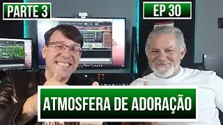 Vida de Tecladista de Igreja - Episódio 30 - Amosfera de adoração - Parte 3
