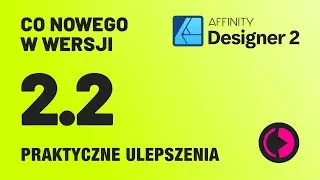 Affinity Designer. Nowości wersji 2.2. Czy to dobra aktualizacja?