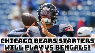 BREAKING: Chicago Bears Starters WILL Play Vs Cincinnati Bengals!
