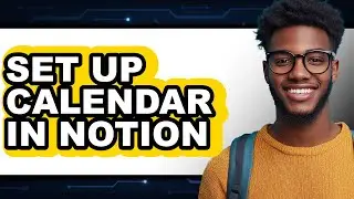 How to Set Up a Calendar in Notion (Easy Method)