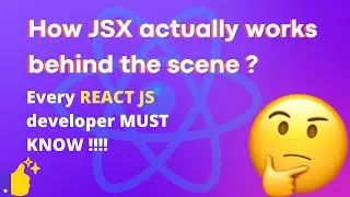 How JSX works behind the scene ?? - Every smart REACT JS developer MUST KNOW!
